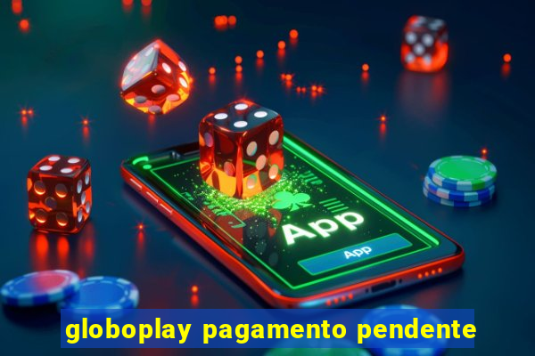 globoplay pagamento pendente